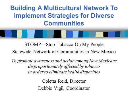 STOMP—Stop Tobacco On My People Statewide Network of Communities in New Mexico To promote awareness and action among New Mexicans disproportionately affected.