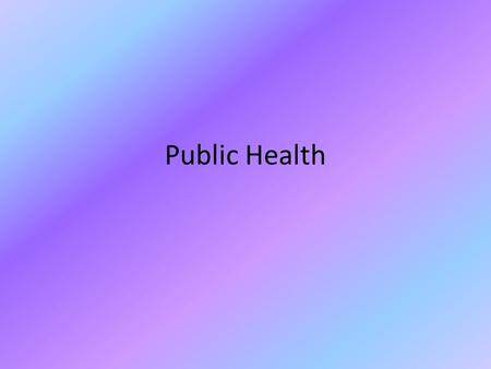 Public Health. What is public health? The prevention of disease and promotion of health through organized efforts and education of society and individuals.