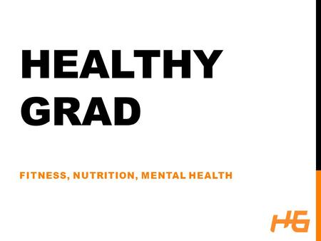 HEALTHY GRAD FITNESS, NUTRITION, MENTAL HEALTH.