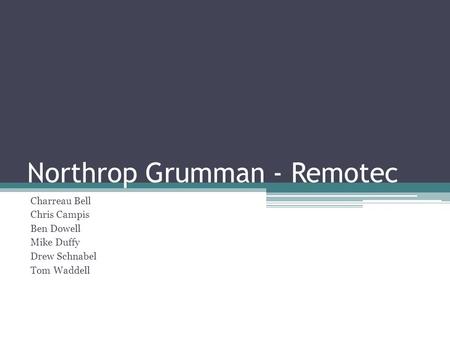 Northrop Grumman - Remotec Charreau Bell Chris Campis Ben Dowell Mike Duffy Drew Schnabel Tom Waddell.