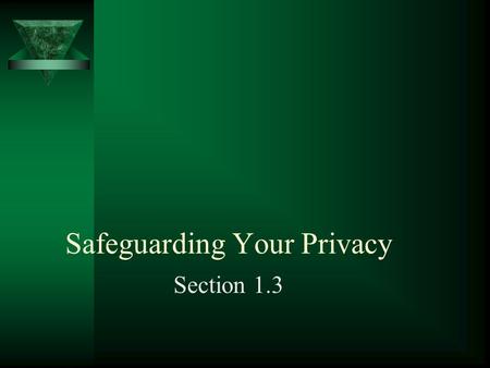 Safeguarding Your Privacy Section 1.3. Safeguarding Your Privacy 1. What is Identity Theft? 2. Research a story on identity theft and be prepared to report.