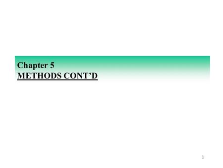 11 Chapter 5 METHODS CONT’D. 22 MORE ON PASSING ARGUMENTS TO A METHOD Passing an Object Reference as an Argument to a Method Objects are passed by reference.