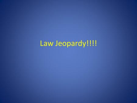 Law Jeopardy!!!!. Chapter 1 & 3Chapter 4Chapter 5Chapter 6Hodgepodge 100 200 300 400 500 Right Side of Room CenterLeft Side of Room Final Jeopardy.