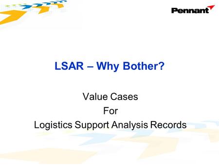 LSAR – Why Bother? Value Cases For Logistics Support Analysis Records.