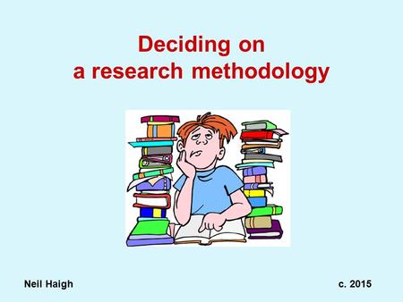 Deciding on a research methodology