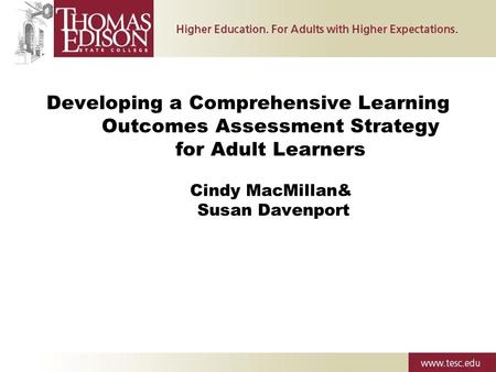 Developing a Comprehensive Learning Outcomes Assessment Strategy for Adult Learners Cindy MacMillan& Susan Davenport.