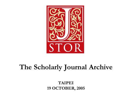 The Scholarly Journal Archive TAIPEI 19 OCTOBER, 2005.