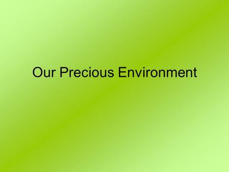 Our Precious Environment. How do animals and plants grow? Plants and animals need air, water, light and nutrition to grow. Green plants uses Photosynthesis.