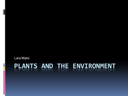 Lara Matic. Adaptations of the plants in the environment For plants to survive they have adaptations. These adaptations let the plant live in particular.