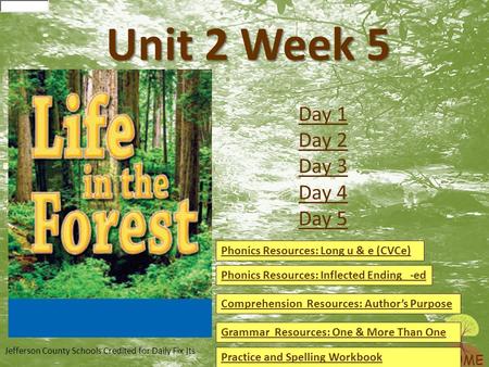 HOME Unit 2 Week 5 Phonics Resources: Long u & e (CVCe) Phonics Resources: Inflected Ending -ed Comprehension Resources: Author’s Purpose Grammar Resources: