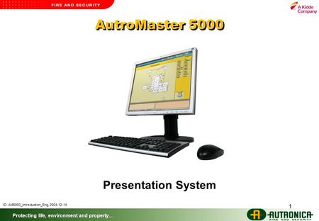 Protecting life, environment and property… 1 AutroMaster 5000 Presentation System ID: AM5000_Introduction_Eng, 2004-12-14.