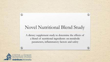 Novel Nutritional Blend Study A dietary supplement study to determine the effects of a blend of nutritional ingredients on metabolic parameters, inflammatory.