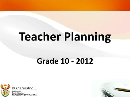 Teacher Planning Grade 10 - 2012 1. The teacher file Section 1: Personal Timetable Duty sheet Section 2: Curriculum Curriculum and Assessment Policy Statements.