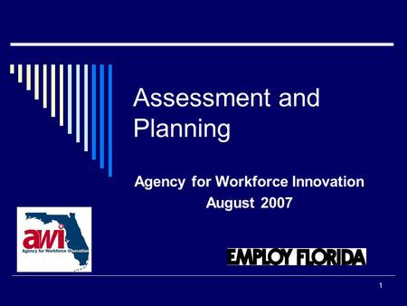 1 Assessment and Planning Agency for Workforce Innovation August 2007.