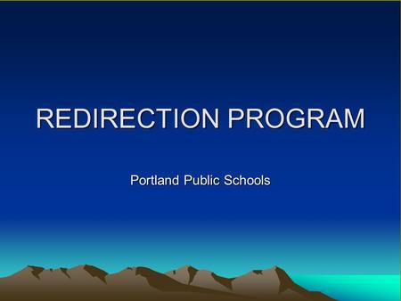 REDIRECTION PROGRAM Portland Public Schools. MISSION STATEMENT At Redirection, we strive to: Utilize ISD to support all students Utilize ISD to support.