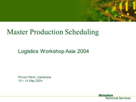 Master Production Scheduling Logistics Workshop Asia 2004 Phnom Penh, Cambodia 10 – 14 May 2004.