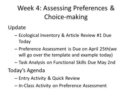 Week 4: Assessing Preferences & Choice-making Update – Ecological Inventory & Article Review #1 Due Today – Preference Assessment is Due on April 25th(we.