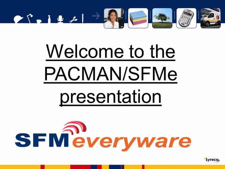 Welcome to the PACMAN/SFMe presentation. How a salesperson uses the system. Before the day starts During the day At the end of the day.