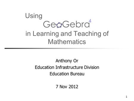 1 in Learning and Teaching of Anthony Or Education Infrastructure Division Education Bureau 7 Nov 2012 Mathematics Using.