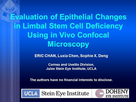 Evaluation of Epithelial Changes in Limbal Stem Cell Deficiency Using in Vivo Confocal Microscopy ERIC CHAN, Luxia Chen, Sophie X. Deng Cornea and Uveitis.