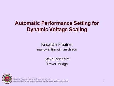 Krisztián Flautner - Automatic Performance Setting for Dynamic Voltage Scaling 1 Krisztián Flautner Steve.