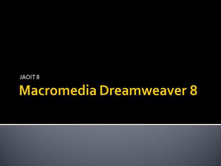 JAOIT 8.  Dreamweaver is a program for creating web pages and managing websites without having to type HTML code.  WYSIWYG – What you see is what you.