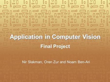 Application in Computer Vision Final Project Nir Slakman, Oren Zur and Noam Ben-Ari.