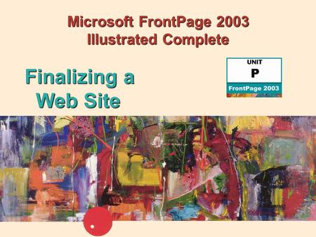 Microsoft FrontPage 2003 Illustrated Complete Finalizing a Web Site.