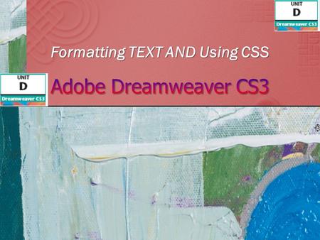 Formatting TEXT AND Using CSS. Adobe Dreamweaver CS3 - Illustrated.