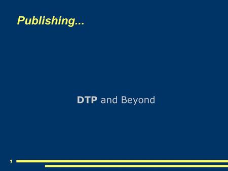 1 Publishing... DTP and Beyond. 2 Why? Fitness for purpose When should you use: Word-processor Presentation program (eg PowerPoint) Graphics applications.