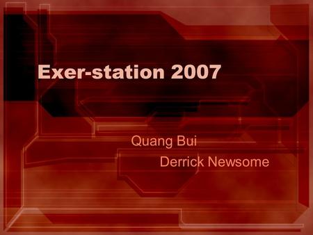 Exer-station 2007 Quang Bui Derrick Newsome. Project Overview Create a peripheral for gaming systems that requires exercise to function Requires peddling.