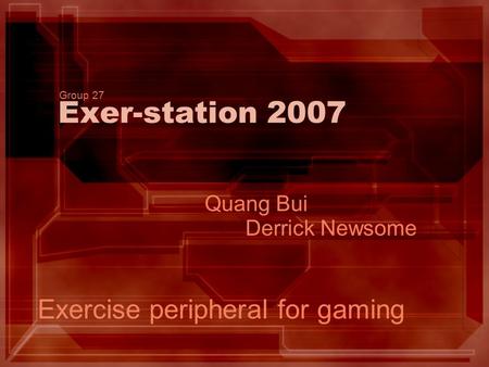 Exer-station 2007 Quang Bui Derrick Newsome Exercise peripheral for gaming Group 27.