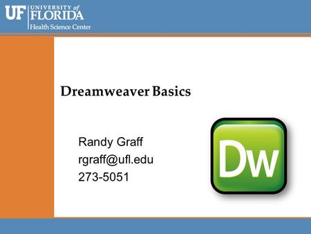 Dreamweaver Basics Randy Graff 273-5051.