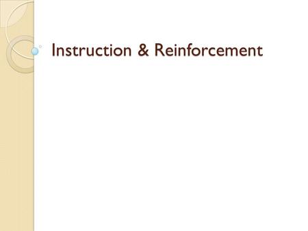 Instruction & Reinforcement. Identify a student and using instructional procedures in your book teach a skill: Use at least 4 strategies. Incorporate.