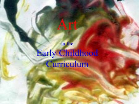 Art in the Early Childhood Curriculum. An art program is planned around the developmental needs of the child Sean age 1.