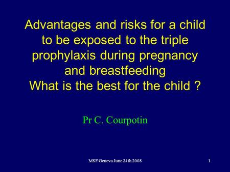 1 Advantages and risks for a child to be exposed to the triple prophylaxis during pregnancy and breastfeeding What is the best for the child ? Pr C. Courpotin.