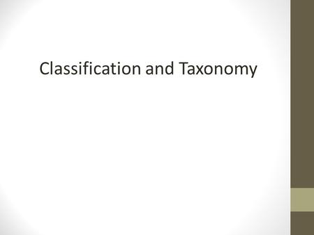 Classification and Taxonomy. THINK ABOUT IT –Scientists have been trying to identify, name, and find order in the diversity of life for a long time. The.