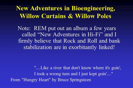 New Adventures in Bioengineering, Willow Curtains & Willow Poles Note: REM put out an album a few years called “New Adventures in Hi-Fi” and I firmly believe.