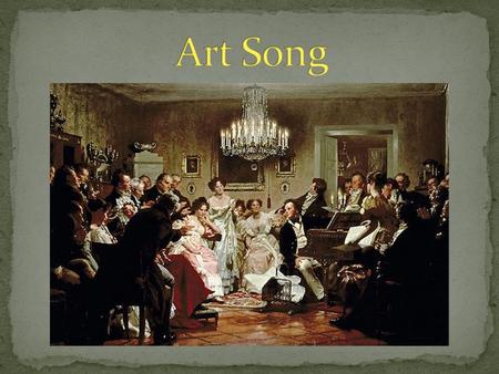 Arts songs are considered “the perfect fusion of poetry and music.” Composers began with high-quality poetry full of dramatic stories, lush descriptions.