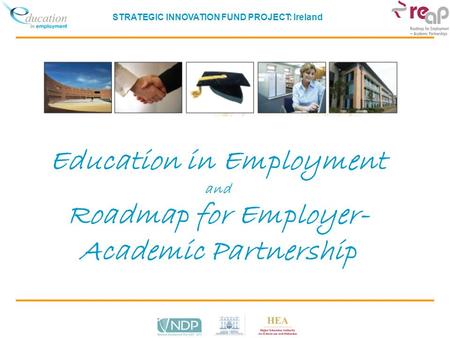 STRATEGIC INNOVATION FUND PROJECT: Ireland Education in Employment and Roadmap for Employer- Academic Partnership.