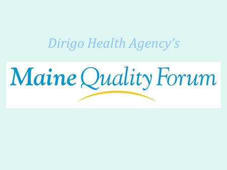 Dirigo Health Agency’s. Dirigo Health Agency Research Dissemination on quality, evidence-based medicine and patient safety Adoption of quality measures,