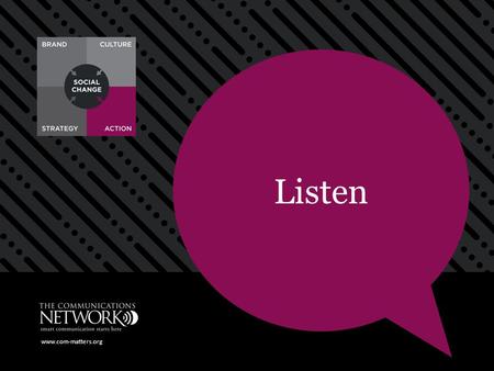 Www.com-matters.org Listen www.com-matters.org. Listen  Good listeners listen to understand, not to respond  Listening can take many forms: paying attention.