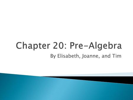 By Elisabeth, Joanne, and Tim.  Chapter 20 Overview: New Skills  Pre-skills and Pre-Assessment  Example Lesson: Intro to Variables and Tables  Chapter.