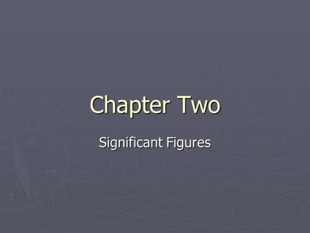 Chapter Two Significant Figures. Accuracy vs. Precision ► Most people think they mean the same thing ► In science, however, they have two very distinct.