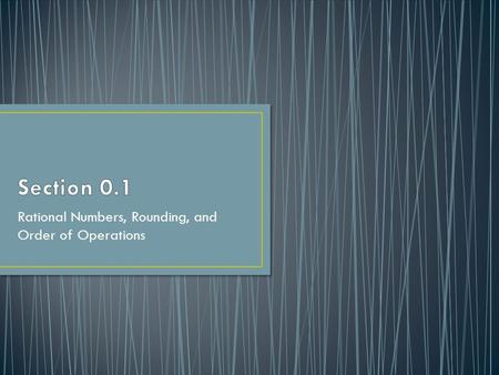 Rational Numbers, Rounding, and Order of Operations.