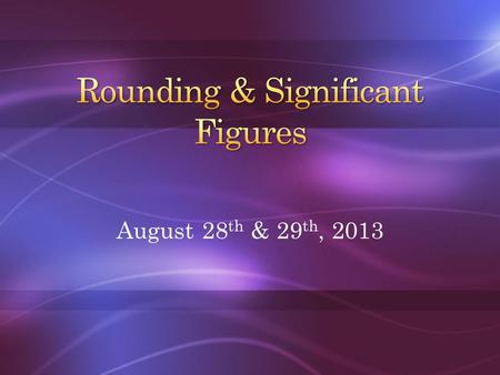 August 28 th & 29 th, 2013. Complete notes on types of numbers from last class! Think about WHY we need/should round numbers… If a traffic survey showed.