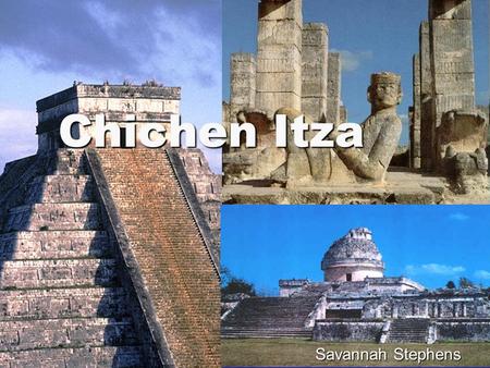 Chichen Itza Savannah Stephens.