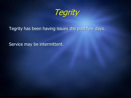 Tegrity Tegrity has been having issues the past few days. Service may be intermittent. Tegrity has been having issues the past few days. Service may be.