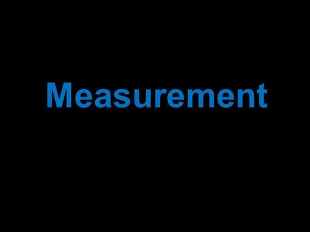 Measurement. Accuracy vs. Precision “Accuracy and precision are really the same thing.” This statement is: A.true B.false C.true in some cases D.I don’t.