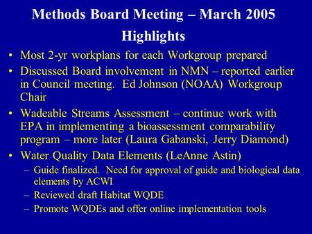 Methods Board Meeting – March 2005 Highlights Most 2-yr workplans for each Workgroup prepared Discussed Board involvement in NMN – reported earlier in.